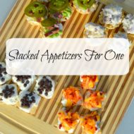 Stacked Appetizers For One- Steps for a Quick Dinner