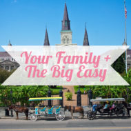 A Big, Fun Guide to a Family Big Easy Trip!